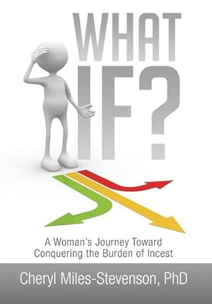 Bild des Verkufers fr What If? : A Woman's Journey Toward Conquering the Burden of Incest zum Verkauf von AHA-BUCH GmbH