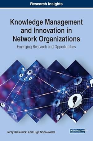 Image du vendeur pour Knowledge Management and Innovation in Network Organizations : Emerging Research and Opportunities mis en vente par AHA-BUCH GmbH