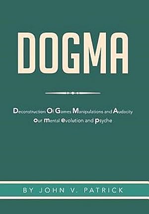 Seller image for Dogma : The Deconstruction and Evolution of Our Psyche for sale by AHA-BUCH GmbH