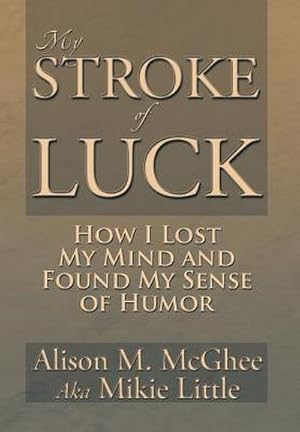 Imagen del vendedor de My Stroke of Luck : How I Lost My Mind and Found My Sense of Humor a la venta por AHA-BUCH GmbH