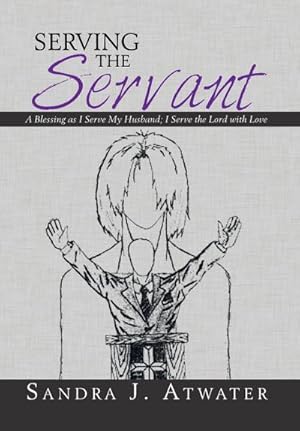 Seller image for Serving the Servant : A Blessing as I Serve My Husband; I Serve the Lord with Love for sale by AHA-BUCH GmbH