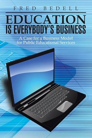Seller image for Education Is Everybody's Business : A Case for a Business Model for Public Educational Services for sale by AHA-BUCH GmbH