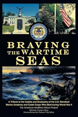 Immagine del venditore per Braving the Wartime Seas : A Tribute to the Cadets and Graduates of the U.S. Merchant Marine Academy and Cadet Corps Who Died During World War II venduto da AHA-BUCH GmbH
