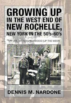 Bild des Verkufers fr Growing Up in the West End of New Rochelle, New York in the 50's-60's : My Life, My Neighborhood (Up The West) zum Verkauf von AHA-BUCH GmbH