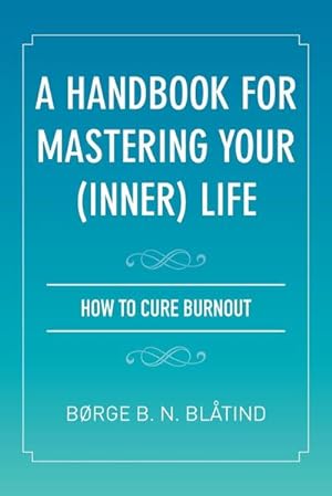 Immagine del venditore per A Handbook for Mastering Your (Inner) Life : How to Cure Burnout venduto da AHA-BUCH GmbH
