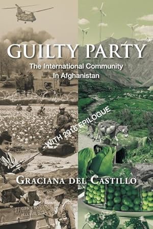 Imagen del vendedor de Guilty Party : The International Community in Afghanistan a la venta por AHA-BUCH GmbH