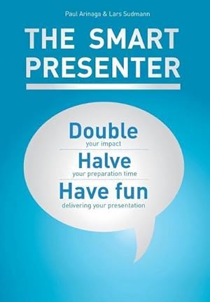 Bild des Verkufers fr The Smart Presenter : Double Your Impact, Halve Your Preparation Time, and Have Fun Delivering Your Presentation zum Verkauf von AHA-BUCH GmbH