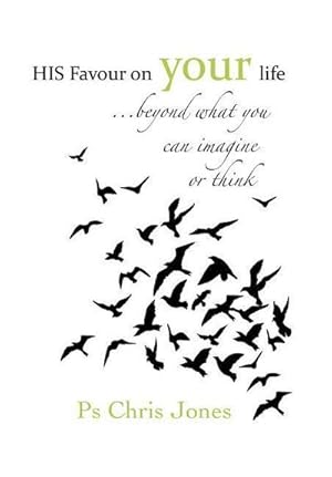 Imagen del vendedor de His Favour on Your Life : .Beyond What You Can Imagine or Think a la venta por AHA-BUCH GmbH