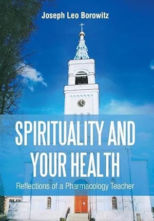 Bild des Verkufers fr Spirituality and Your Health : Reflections of a Pharmacology Teacher zum Verkauf von AHA-BUCH GmbH