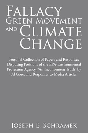 Bild des Verkufers fr Fallacy of the Green Movement and Climate Change : Personal Collection of Papers and Responses Disputing Positions of the Epa-Environmental Protection Agency, "An Inconvenient Truth" by Al Gore, and Responses to Media Articles zum Verkauf von AHA-BUCH GmbH