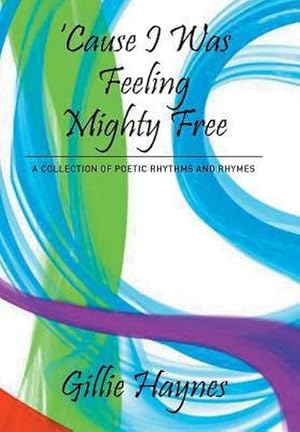 Immagine del venditore per Cause I Was Feeling Mighty Free : A Collection of Poetic Rhythms and Rhymes venduto da AHA-BUCH GmbH