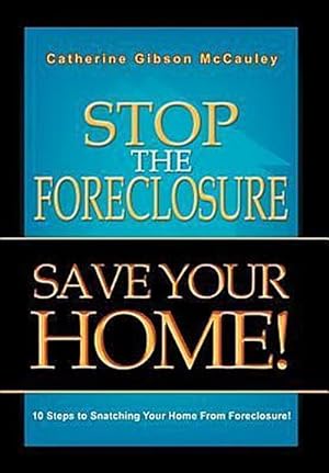 Seller image for Stop the Foreclosure Save Your Home! : 10 Steps to Snatching Your Home from Foreclosure! for sale by AHA-BUCH GmbH