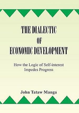 Imagen del vendedor de The Dialectic of Economic Development : How the Logic of Self-Interest Impedes Progress a la venta por AHA-BUCH GmbH