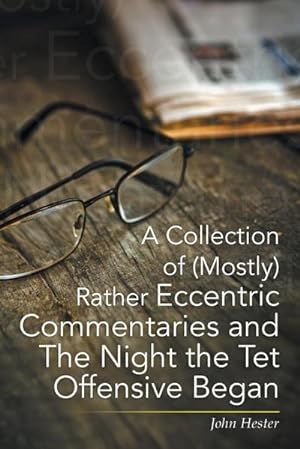 Seller image for A Collection of (Mostly) Rather Eccentric Commentaries and the Night the TET Offensive Began for sale by AHA-BUCH GmbH