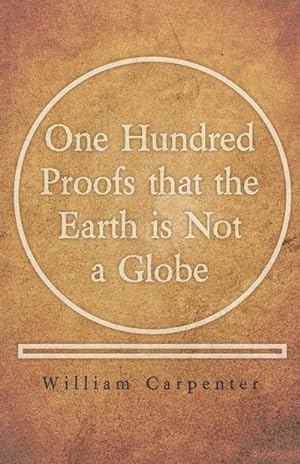 Image du vendeur pour One Hundred Proofs that the Earth is Not a Globe mis en vente par AHA-BUCH GmbH