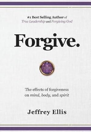 Seller image for Forgive. : The effects of forgiveness on body, mind, and spirit. for sale by AHA-BUCH GmbH