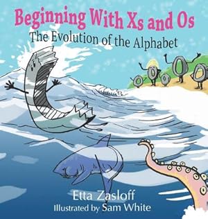 Bild des Verkufers fr Beginning With Xs and Os : The Evolution of the Alphabet zum Verkauf von AHA-BUCH GmbH