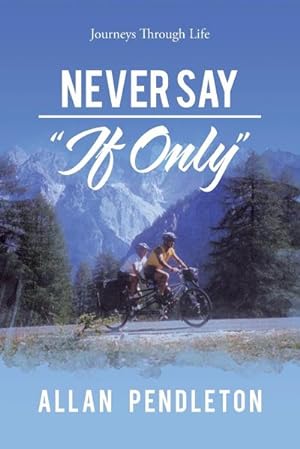 Bild des Verkufers fr Never Say "If Only" : Journeys Through Life zum Verkauf von AHA-BUCH GmbH