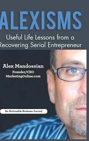 Immagine del venditore per Alexisms : Useful Life Lessons from a Recovering Serial Entrepreneur venduto da AHA-BUCH GmbH