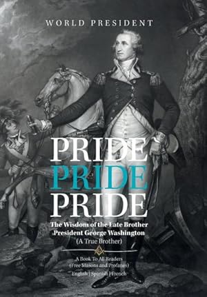 Immagine del venditore per Pride, Pride, Pride : The Wisdom of the Late Brother, President George Washington (A True Brother) venduto da AHA-BUCH GmbH