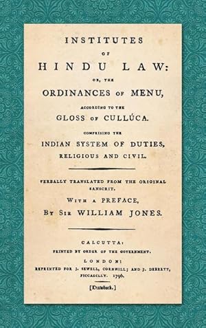 Bild des Verkufers fr Institutes of Hindu Law : Or, the Ordinances of Manu, According to the Gloss of Culluca. Comprising the Indian System of Duties, Religious and Civil. Verbally translated from the original Sanscrit. With a Preface, By Sir William Jones (1796) zum Verkauf von AHA-BUCH GmbH