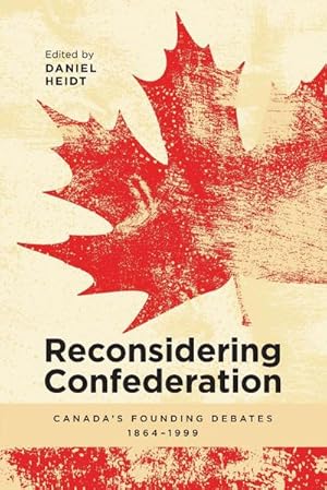 Seller image for Reconsidering Confederation : Canada's Founding Debates, 1864-1999 for sale by AHA-BUCH GmbH