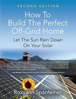 Immagine del venditore per HOW TO BUILD THE PERFECT OFF-GRID HOME : Let The Sun Rain Down On Your Solar venduto da AHA-BUCH GmbH
