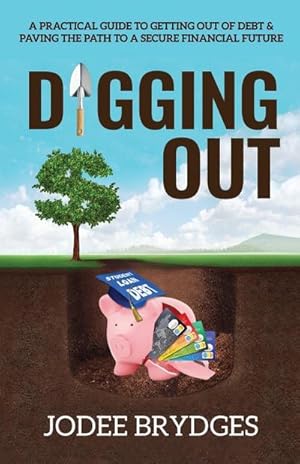 Seller image for Digging Out : A Practical Guide to Getting Out of Debt and Paving a Path to a Secure Financial Future for sale by AHA-BUCH GmbH