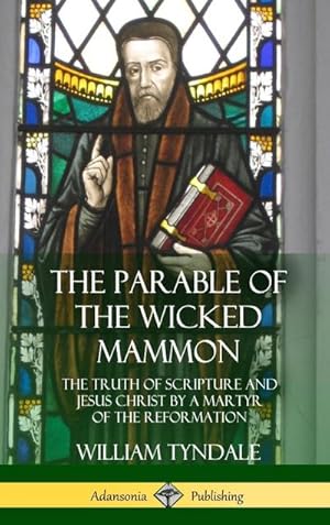 Bild des Verkufers fr The Parable of the Wicked Mammon : The Truth of Scripture and Jesus Christ by a Martyr of the Reformation (Hardcover) zum Verkauf von AHA-BUCH GmbH