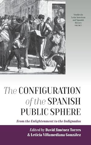 Imagen del vendedor de Configuration of the Spanish Public Sphere : From the Enlightenment to the Indignados a la venta por AHA-BUCH GmbH