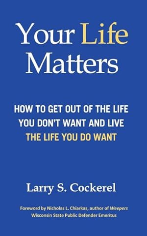Seller image for Your Life Matters : How to Get Out of the Life You Don't Want and Live the Life You Do Want for sale by AHA-BUCH GmbH