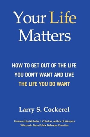 Seller image for Your Life Matters (HC) : How to Get Out of the Life You Don't Want and Live the Life You Do Want for sale by AHA-BUCH GmbH