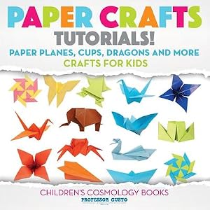 Imagen del vendedor de Paper Crafts Tutorials! - Paper Planes, Cups, Dragons and More - Crafts for Kids - Children's Craft & Hobby Books a la venta por AHA-BUCH GmbH