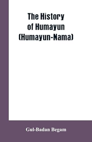 Seller image for The History Of Humayun (Humayun-Nama) for sale by AHA-BUCH GmbH