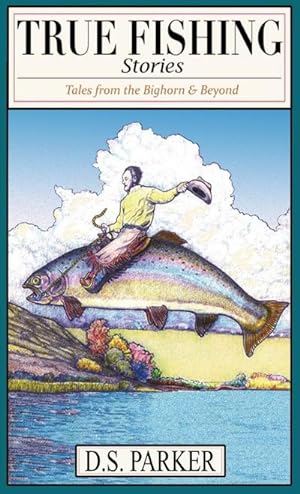 Imagen del vendedor de True Fishing Stories : Tales from the Big Horn & Beyond a la venta por AHA-BUCH GmbH