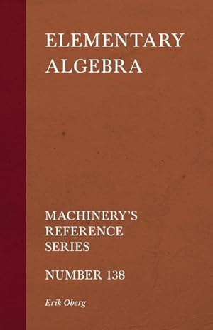 Immagine del venditore per Elementary Algebra - Machinery's Reference Series - Number 138 venduto da AHA-BUCH GmbH
