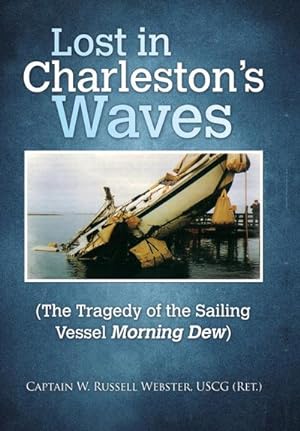 Image du vendeur pour Lost in Charleston's Waves : The Tragedy of the Sailing Vessel Morning Dew mis en vente par AHA-BUCH GmbH