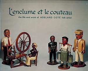 Seller image for L'ENCLUME ET LE COUTEAU - THE LIFE AND WORK OF ADELARD COTE, FOLK ARTIST - SIGNED for sale by UHR Books