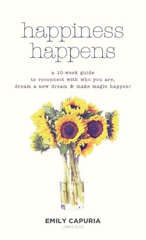 Image du vendeur pour Happiness Happens : A 10-week guide to reconnect with who you are, dream a new dream & make magic happen! mis en vente par AHA-BUCH GmbH