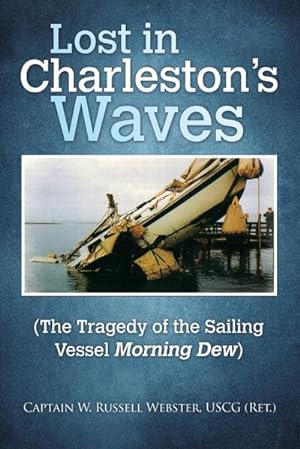 Image du vendeur pour Lost in Charleston's Waves : The Tragedy of the Sailing Vessel Morning Dew mis en vente par AHA-BUCH GmbH