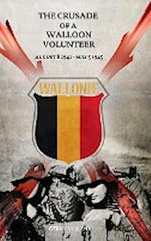 Image du vendeur pour The Crusade of a Walloon Volunteer : August 8, 1941 - May 5, 1945 mis en vente par AHA-BUCH GmbH