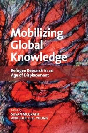 Seller image for Mobilizing Global Knowledge : Refugee Research in an Age of Displacement for sale by AHA-BUCH GmbH