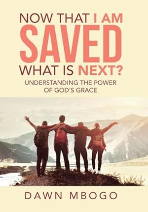Bild des Verkufers fr Now That I Am Saved What Is Next? : Understanding the Power of God's Grace zum Verkauf von AHA-BUCH GmbH