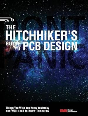 Image du vendeur pour The Hitchhiker's Guide to PCB Design : Things You Wish You Knew Yesrerday and Will Need to Know Tomorrow mis en vente par AHA-BUCH GmbH