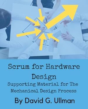 Image du vendeur pour Scrum for Hardware Design : Supporting Material for The Mechanical Design Process mis en vente par AHA-BUCH GmbH