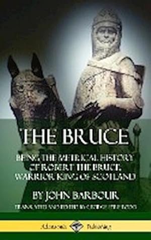 Seller image for The Bruce : Being the Metrical History of Robert the Bruce, Warrior King of Scotland (Hardcover) for sale by AHA-BUCH GmbH