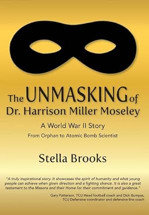 Seller image for The Unmasking of Dr. Harrison Miller Moseley : A World War II Story From Orphan to Atomic Bomb Scientist for sale by AHA-BUCH GmbH