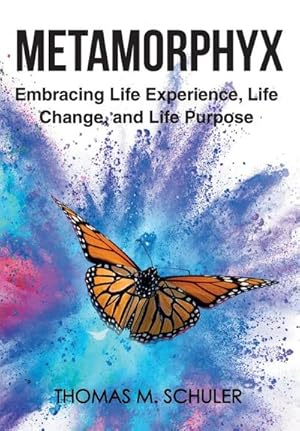 Seller image for Metamorphyx : Embracing Life Experience, Life Change and Life Purpose for sale by AHA-BUCH GmbH