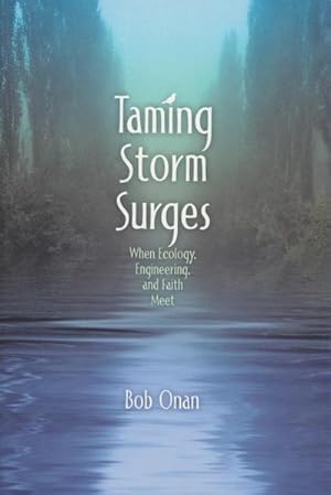 Seller image for Taming Storm Surges : When Ecology. Engineering, and Faith Meet for sale by AHA-BUCH GmbH