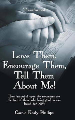 Seller image for Love Them, Encourage Them, Tell Them About Me! : Transformed for sale by AHA-BUCH GmbH